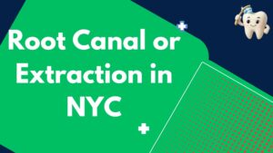 Root Canal or Extraction in NYC